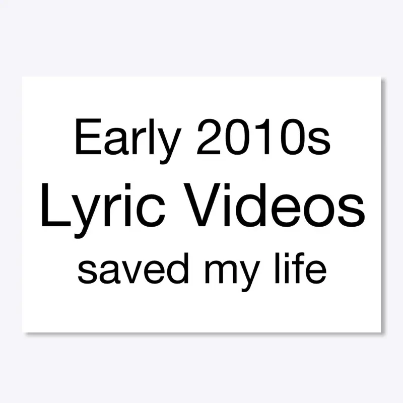 Early 2010s Lyric Videos Saved My Life